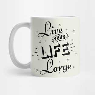 Live your life large Mug